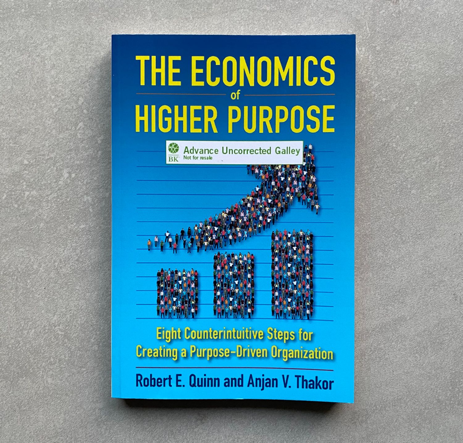 The Economics of Higher Purpose: Eight Counterintuitive Steps for Creating a Purpose-Driven Organization - Robert E. Quinn &amp; Anjan V. Thakor (Books)