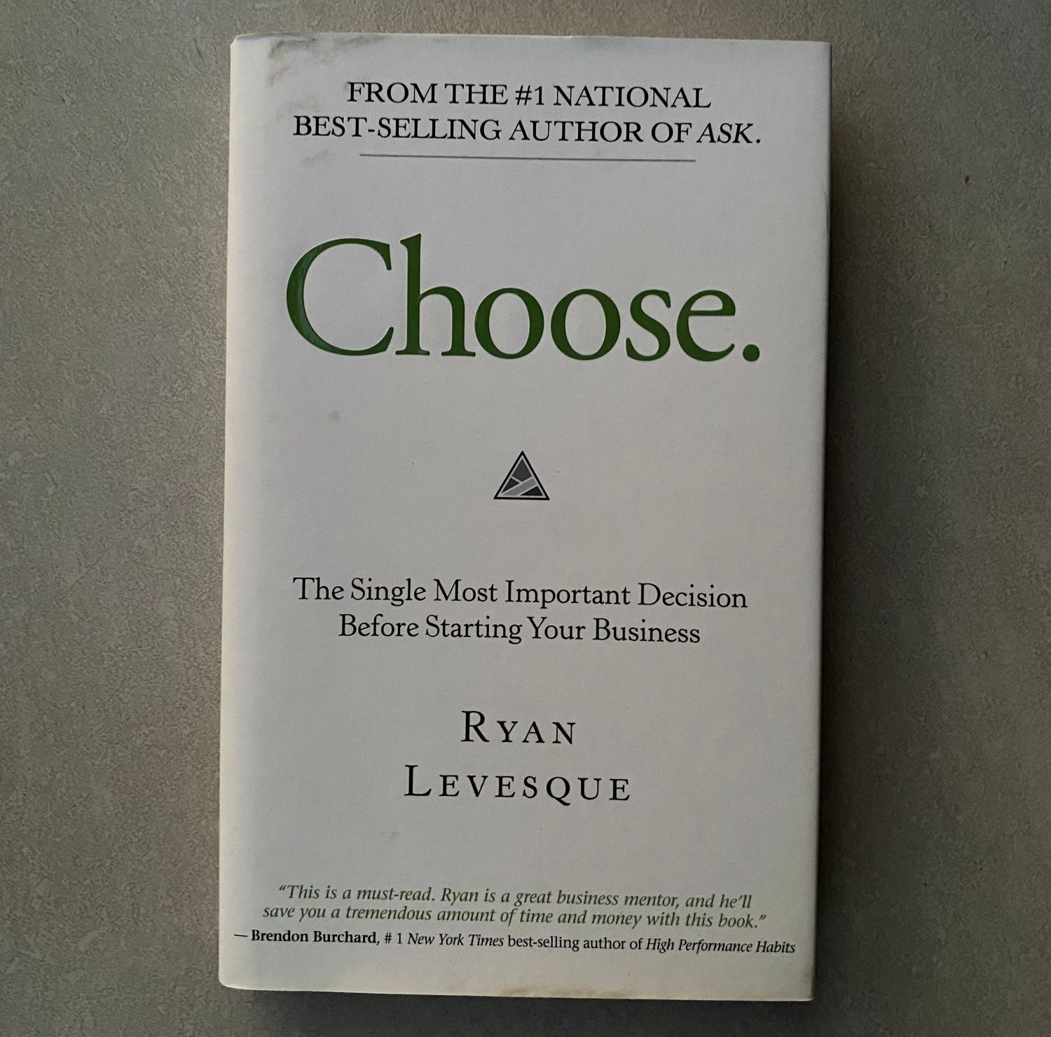 Choose: The Single Most Important Decision Before Starting Your Business - Ryan Levesque (Book)