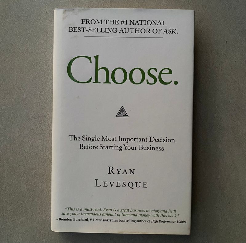 Choose: The Single Most Important Decision Before Starting Your Business - Ryan Levesque (Book)