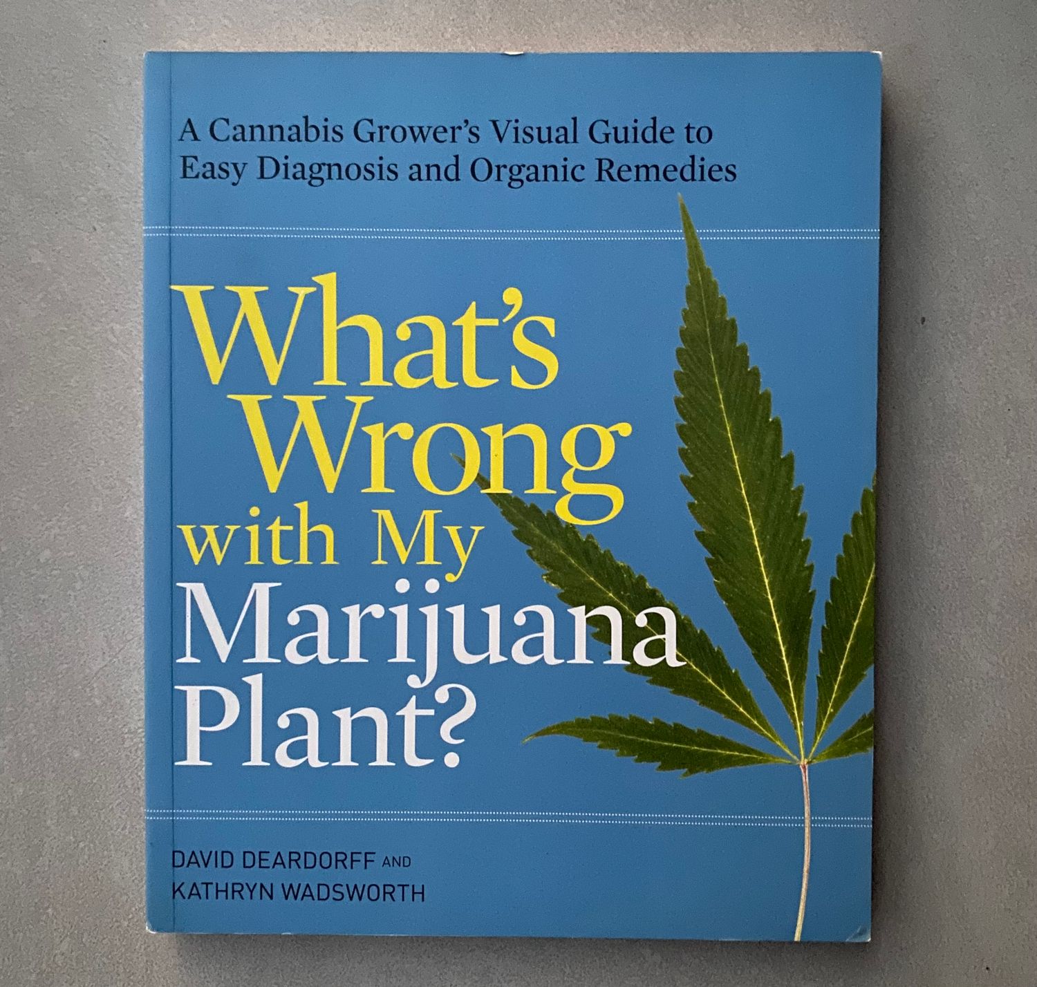 What’s Wrong with My Marijuana Plant? - David Deardorff &amp; Kathryn Wadsworth (Book)