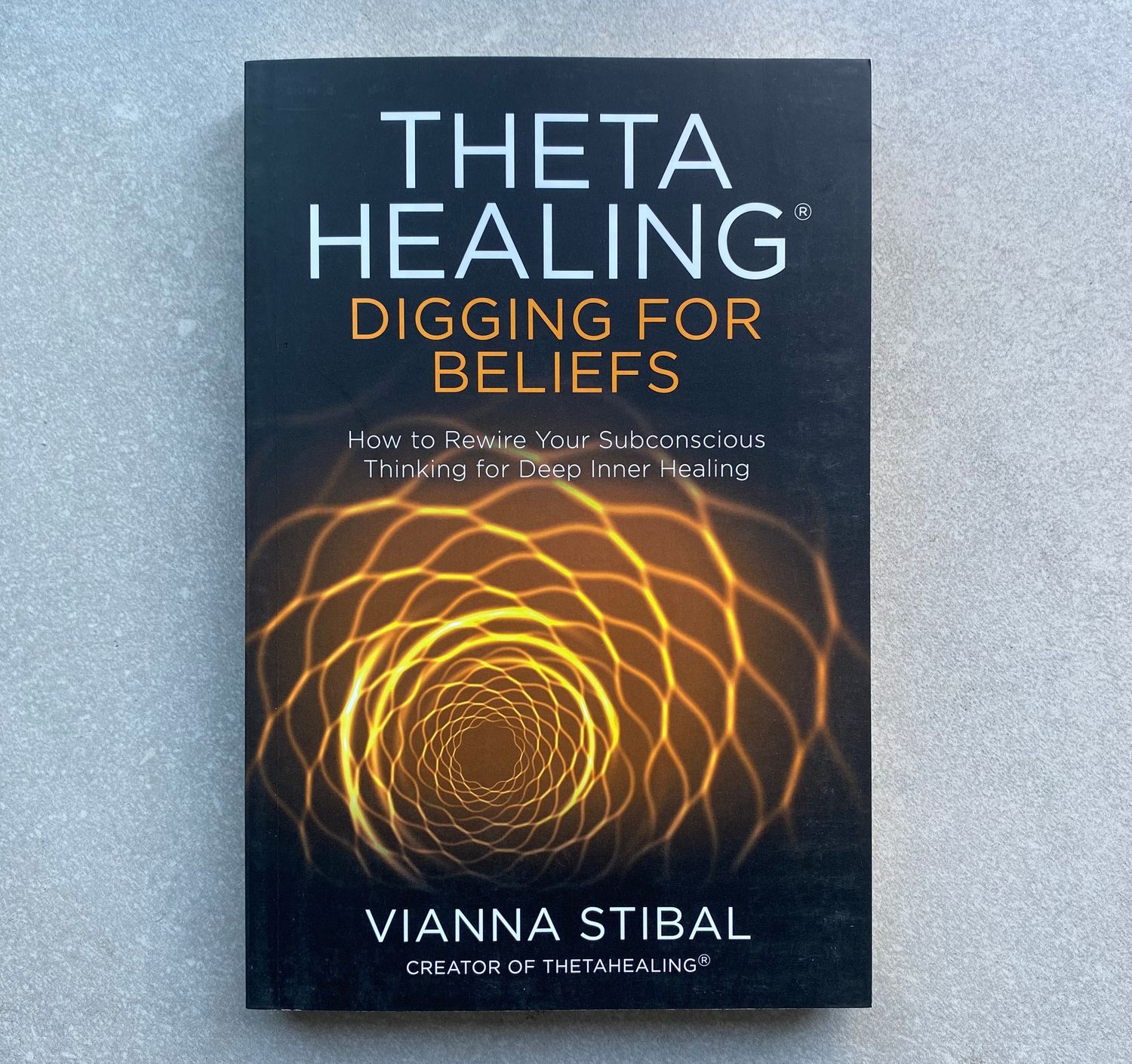 ThetaHealing®: Digging for Beliefs – How to Rewire Your Subconscious Thinking for Deep Inner Healing (Book)