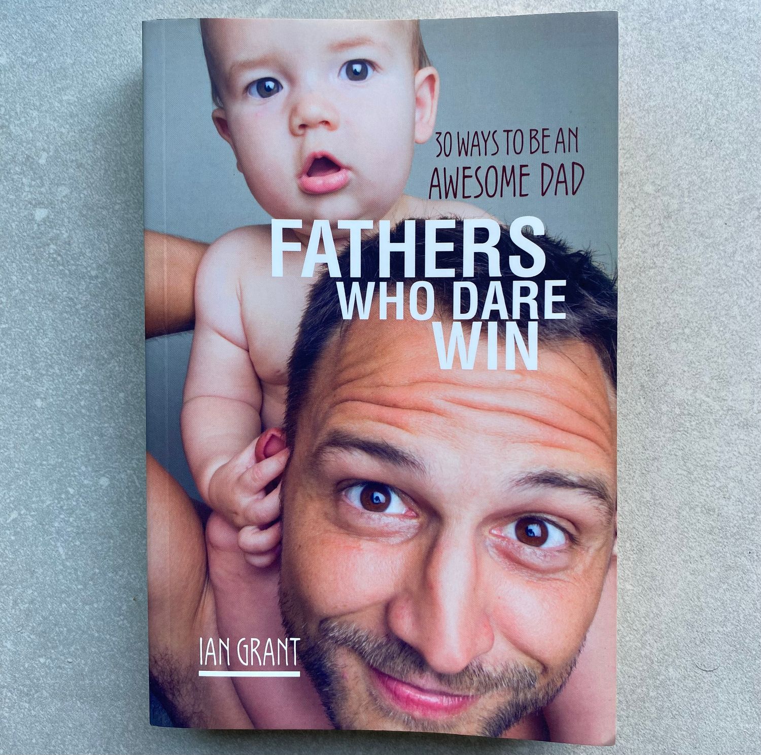 Fathers Who Dare Win: 30 Ways to Be an Awesome Dad - Ian Grant (Book)