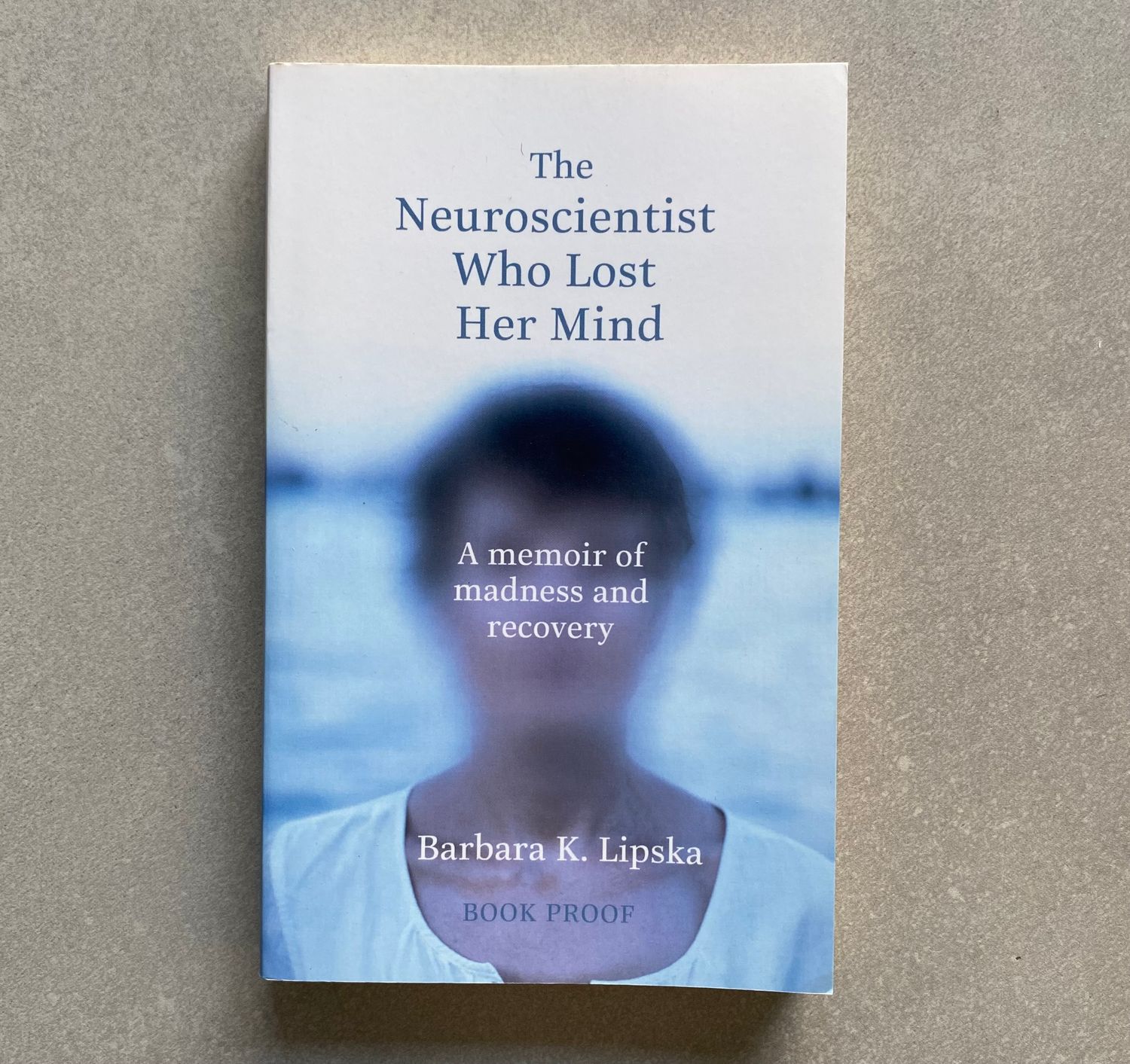 The Neuroscientist Who Lost Her Mind: My Tale of Madness and Recovery - Barbara K. Lipska (with Elaine McArdle) (Book)