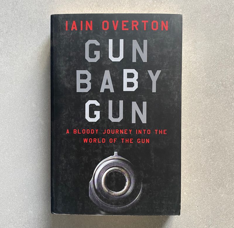 Gun Baby Gun: A Bloody Journey into the World of the Gun (Book)