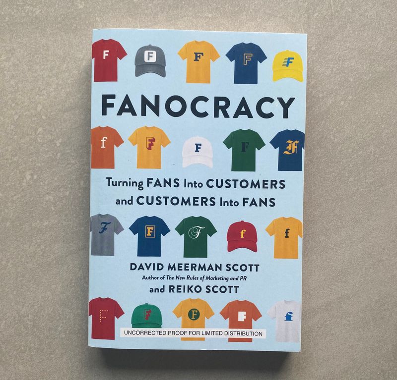 Fanocracy: Turning Fans into Customers and Customers into Fans - David Meerman Scott &amp; Reiko Scott (Book)