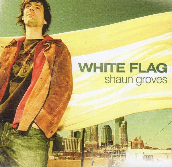 Shaun Groves – White Flag (CD)