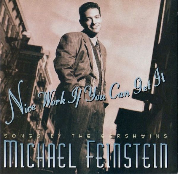 Michael Feinstein – Nice Work If You Can Get It: Songs By The Gershwins (CD)