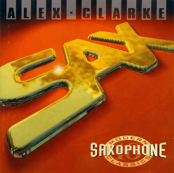 Alex Clarke - Sax: Modern Saxophone Classics (CD)