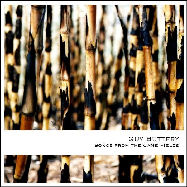 Guy Buttery – Songs From The Cane Fields (CD)