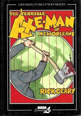 Treasury of XXth Century Murder: The Terrible Axe-Man of New Orleans by Rick Geary