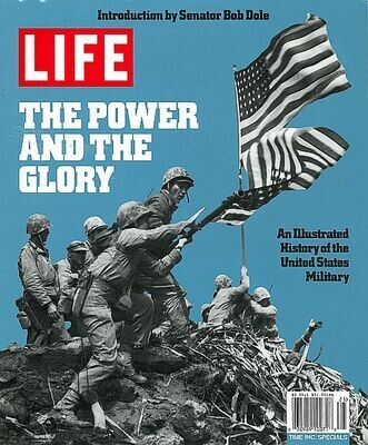 Life Magazine: The Power &amp; the Glory: An Illustrated History of the US Military