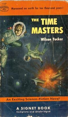 Signet 1127 - The Time Masters by Wilson Tucker, 25¢ vintage SF - July 1954