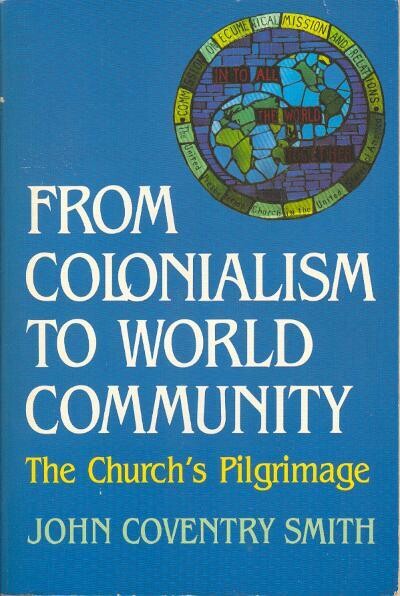 From Colonialism to World Community Church&#39;s Pilgrimage - John Coventry Smith