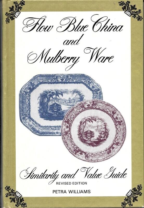 Flow Blue China and Mulberry Ware: Similarity and Value Guide - revised