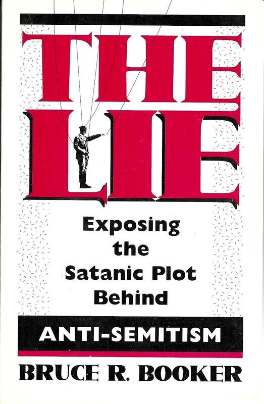 The Lie: Exposing the Satanic Plot Behind Anti-Semitism by Bruce R. Booker, 1993