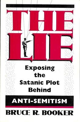 The Lie: Exposing the Satanic Plot Behind Anti-Semitism by Bruce R. Booker, 1993
