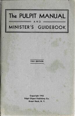 The Pulpit Manual and Minister&#39;s Guidebook - 1943 Edition