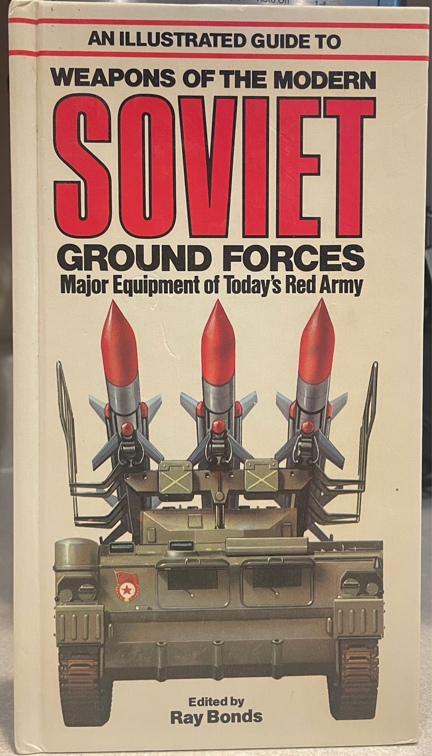 An Illustrated Guide to the Weapons of the Modern Soviet Ground Forces by Ray Bonds