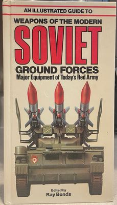 An Illustrated Guide to the Weapons of the Modern Soviet Ground Forces by Ray Bonds