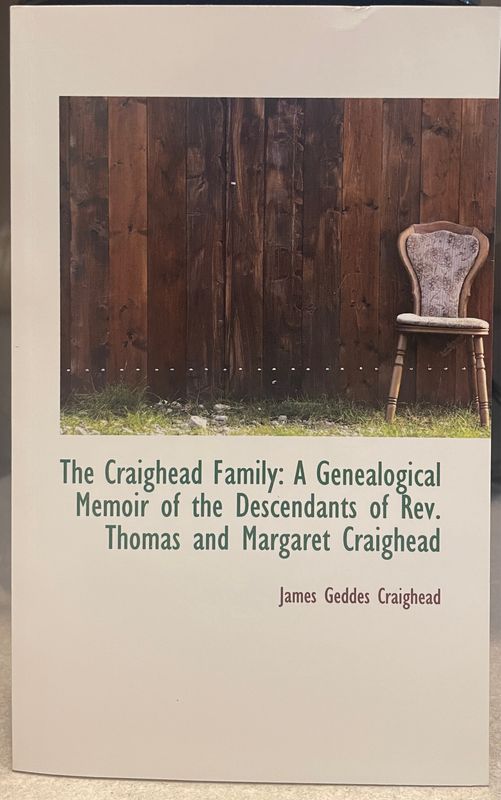 The Craighead Family: A Genealogical Memoir Of The Descendants Of Thomas And Margaret Craighead, 1658-1876