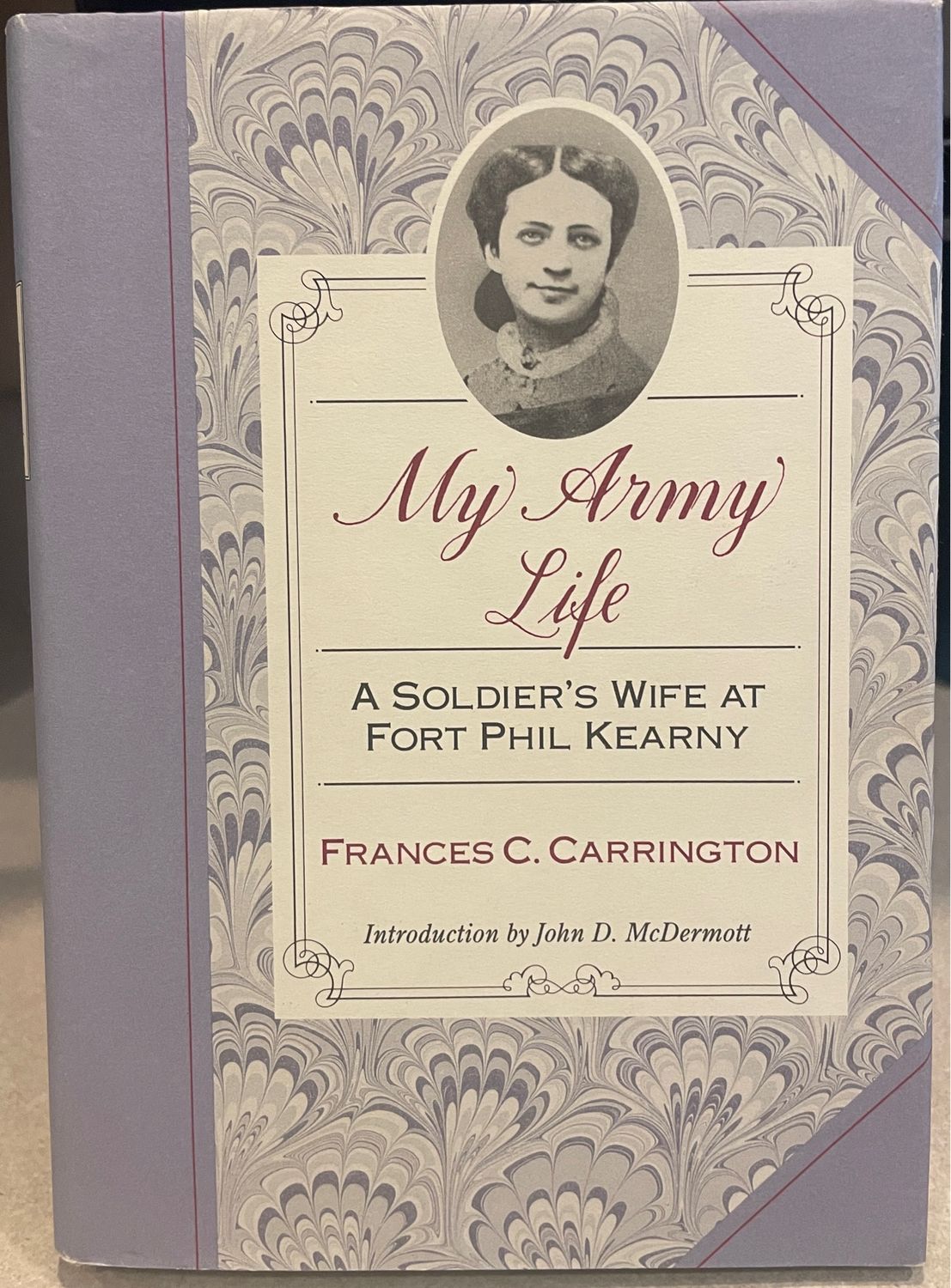 My Army Life: A Soldier&#39;s Wife at Fort Phil Kearny: With an Account of the Celebration of Wyoming Opened