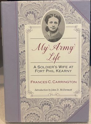My Army Life: A Soldier&#39;s Wife at Fort Phil Kearny: With an Account of the Celebration of Wyoming Opened
