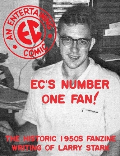 EC&#39;s Number One Fan: The Historic 1950s Fanzine Writing of Larry Stark (Comics Monographs #4)