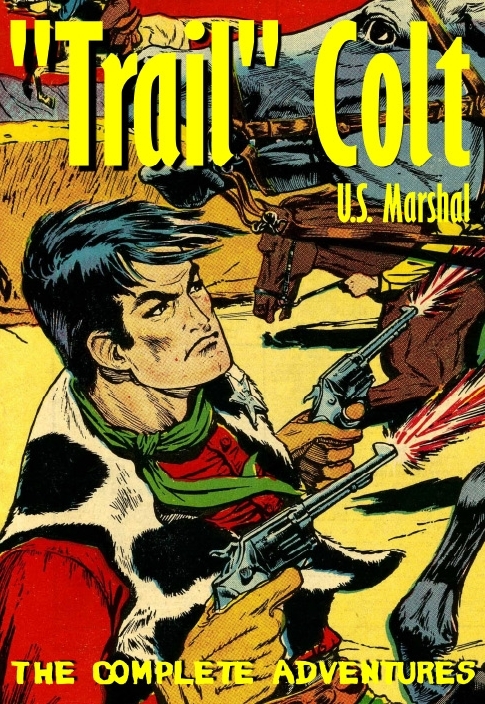 &quot;Trail&quot; Colt U.S. Marshal: The Complete Adventures