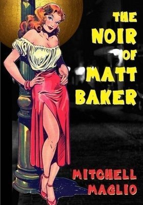 The Noir of Matt Baker Volume 2 by Mitch Maglio