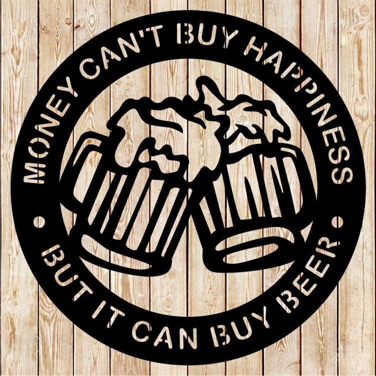 Beer Sign. Money Can&#39;t Buy Happiness But It Can Buy Beer. Cutting file