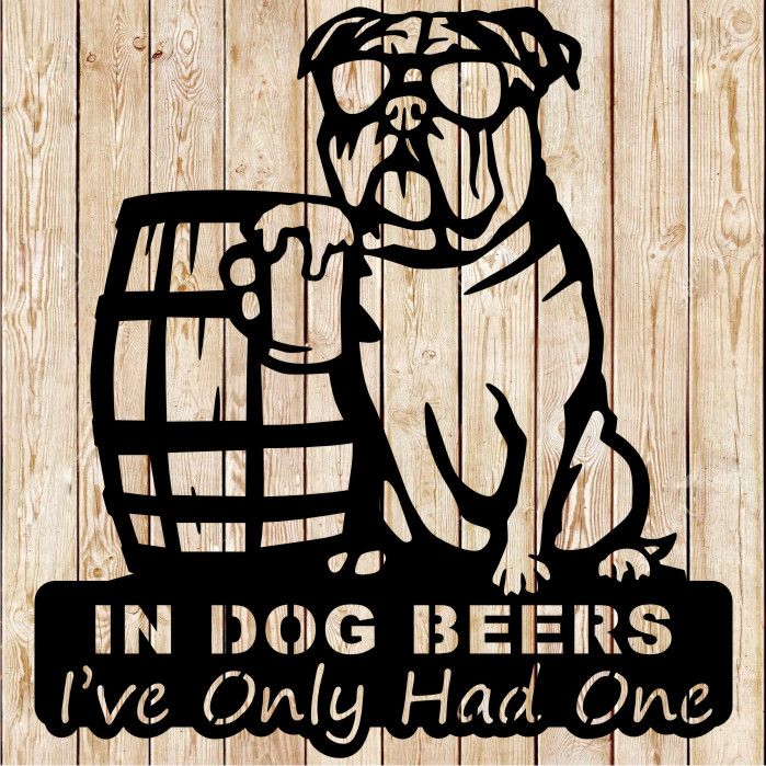 In Dog Beer I’ve Only Had One - Bulldog - Cutting file