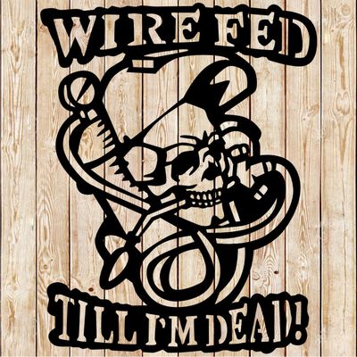 Welder "Wire Fed Till I Am Dead" cutting file