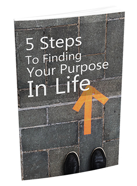 5 Steps to Finding You Purpose in Life