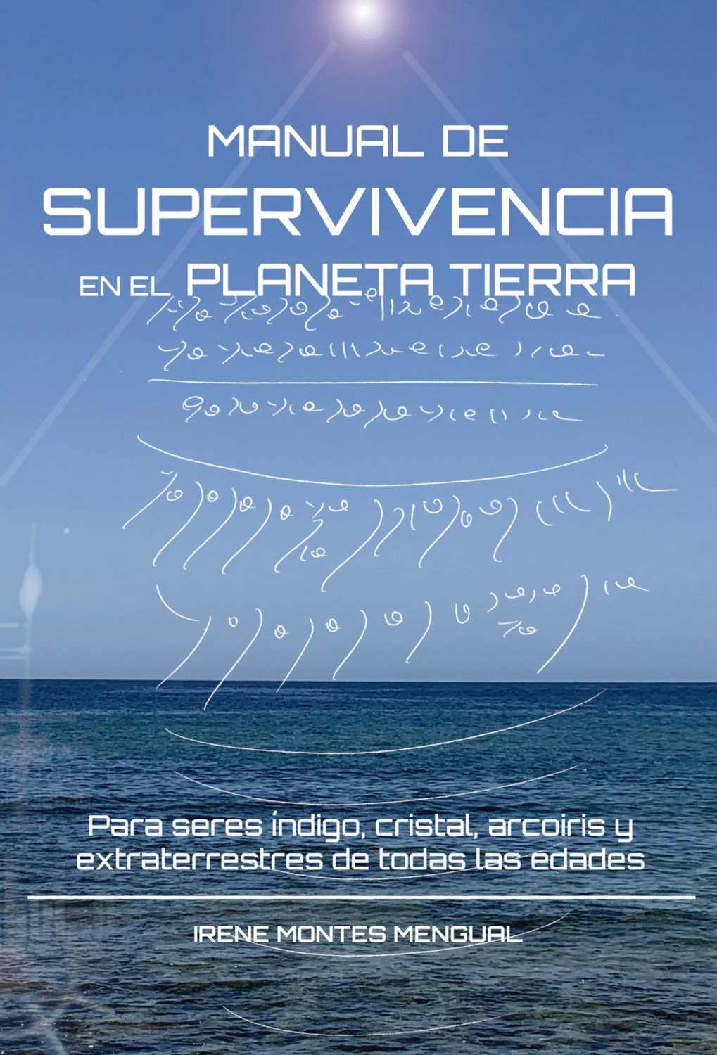 Manual de supervivencia en el planeta Tierra. Para seres índigo, cristal, arcoiris y extraterrestres de todas las edades.