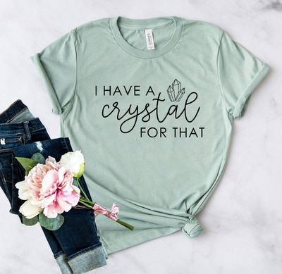 I Have A Crystal For That Shirt
