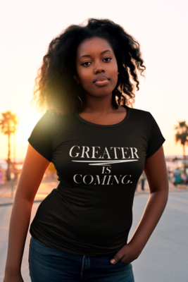 GREATER IS COMING TEE