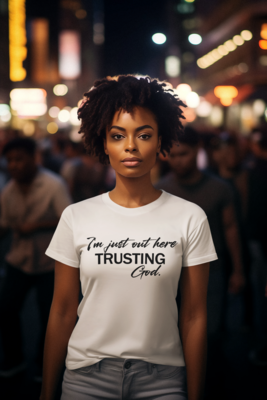 "OUT HERE TRUSTING GOD" TEE