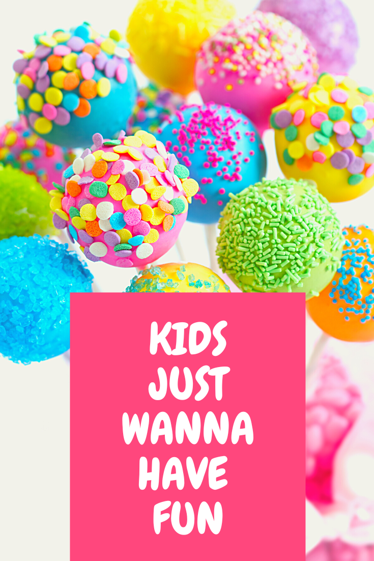 Kids Just Wanna Have Fun