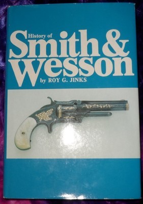 History of Smith &amp; Wesson by Roy G. Jinks