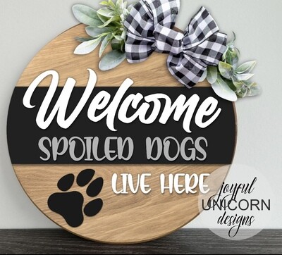 Welcome Spoiled Dogs 18” Layered and Unpainted