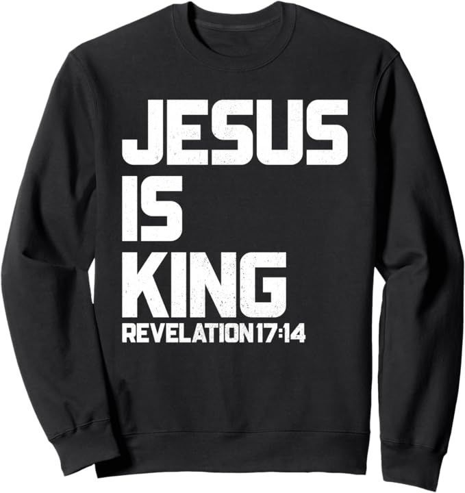Jesus is King Revelation 17 14 Bible Verse for Men & Women Sweatshirt