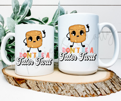 Don't Be A Tater Twat Coffee Mug