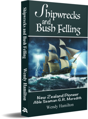 Shipwrecks and Bush Felling - New Zealand Pioneer Able Seaman G.R. Meredith