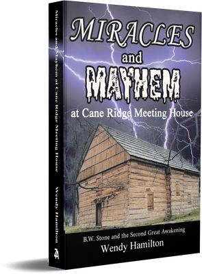 Miracles and Mayhem at Cane Ridge Meeting House Miracles and Mayhem at Cane Ridge Meeting House