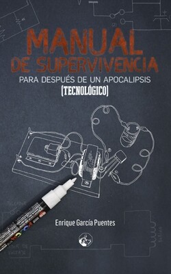 Manual de supervivencia para después de un apocalipsis (tecnológico) Manual de supervivencia para después de un apocalipsis (tecnológico)