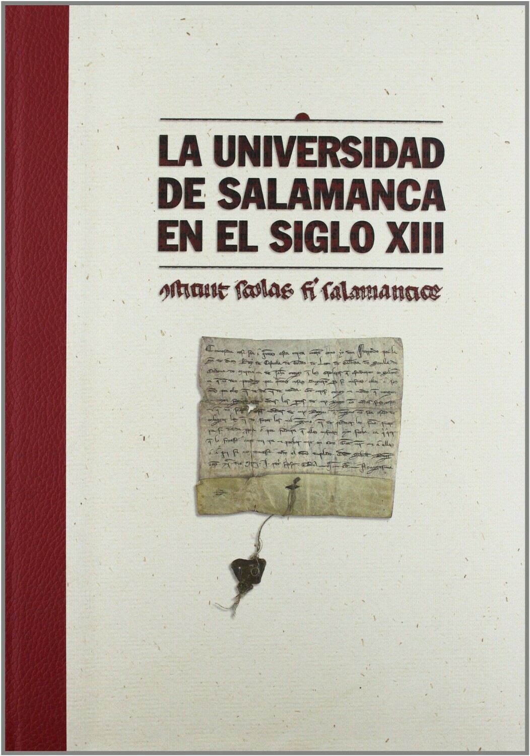 La Universidad de Salamanca en el siglo XIII: CONSTITUIT SCHOLAS FIERI SALMANTICÆ