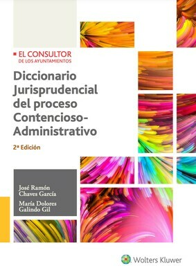 Diccionario Jurisprudencial del proceso Contencioso-Administrativo. 2ª Edición Diccionario Jurisprudencial del proceso Contencioso-Administrativo. 2ª Edición