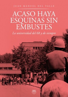 Acaso haya esquinas sin embustes (La universidad del 68 y de siempre). Libro en .PDF Acaso haya esquinas sin embustes (La universidad del 68 y de siempre). Libro en .PDF