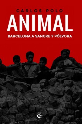 ANIMAL. Barcelona a sangre y pólvora ANIMAL. Barcelona a sangre y pólvora