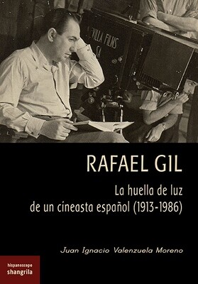 Rafael Gil. La huella de luz de un cineasta español (1913-1986)